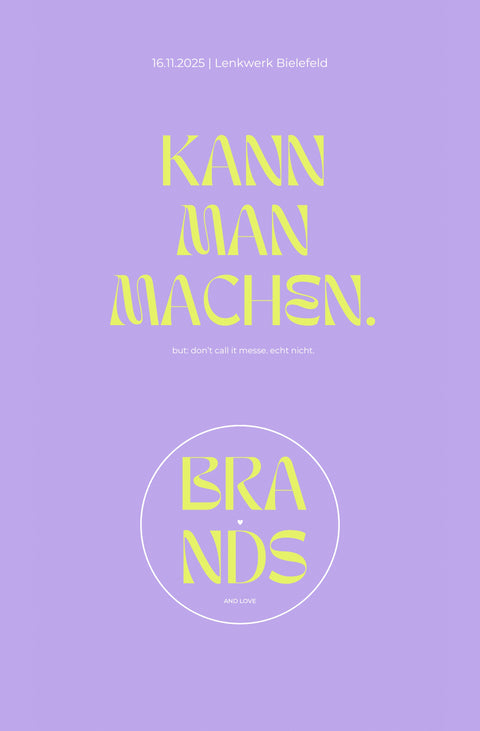 Eventplakat in Lila mit gelber Schrift: „Kann man machen.“ – Untertitel „but don’t call it messe. echt nicht.“ Veranstaltung am 16.11.2025 im Lenkwerk Bielefeld, unten Logo „Brands and Love“.